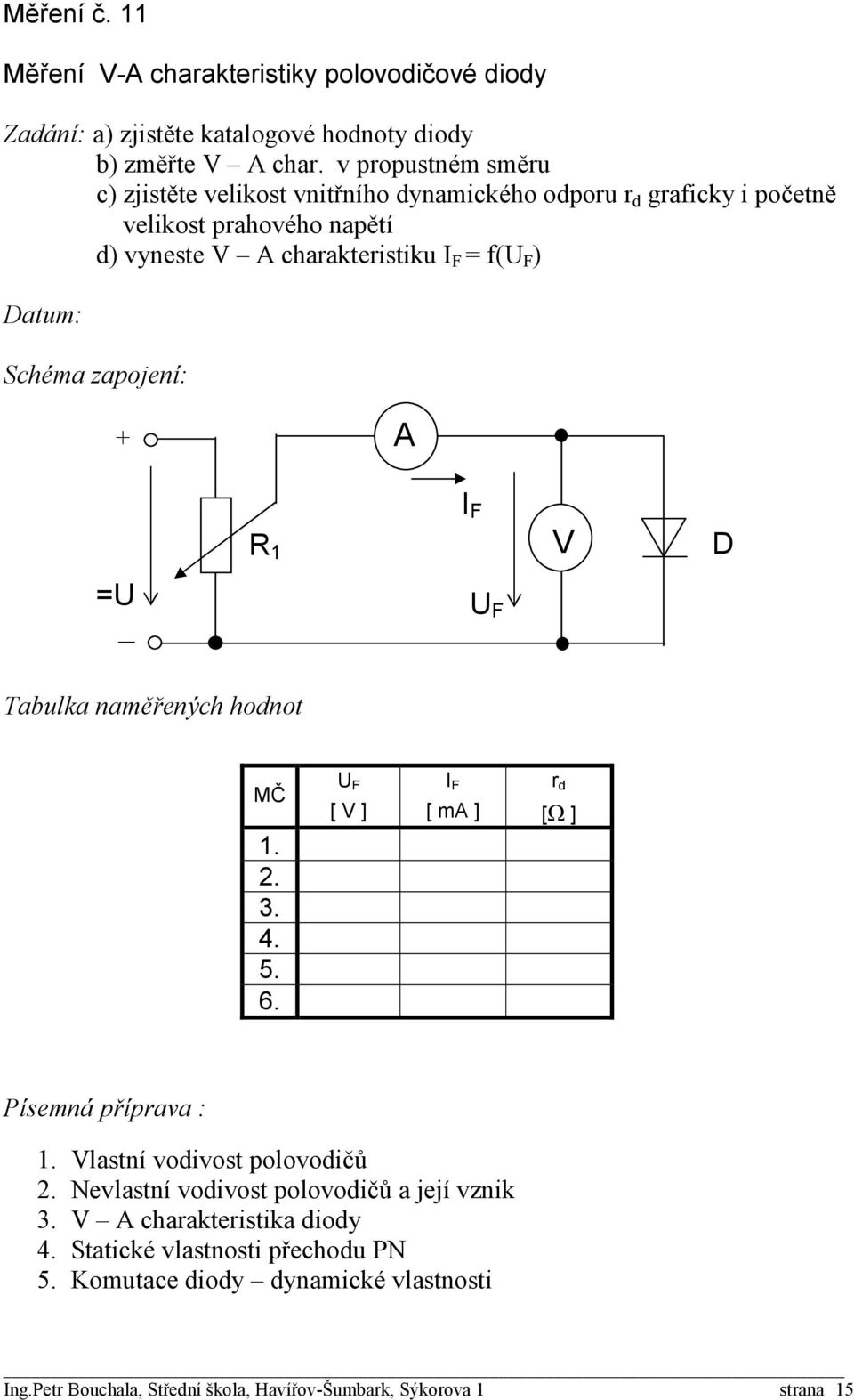 charakteristiku I F = f(u F ) + R 1 I F D =U U F MČ U F I F r d [ ] [ m ] [Ω ] Písemná příprava : lastní vodivost polovodičů Nevlastní vodivost