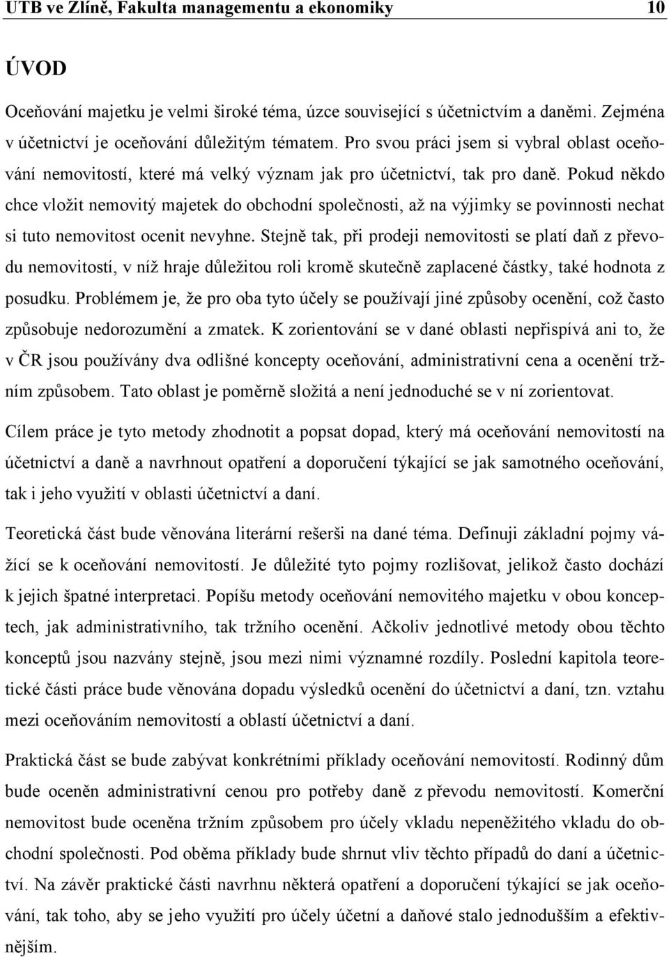 Pokud někdo chce vložit nemovitý majetek do obchodní společnosti, až na výjimky se povinnosti nechat si tuto nemovitost ocenit nevyhne.