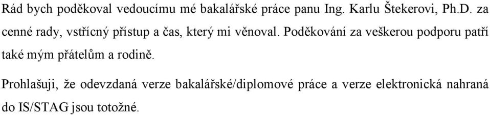 Poděkování za veškerou podporu patří také mým přátelům a rodině.