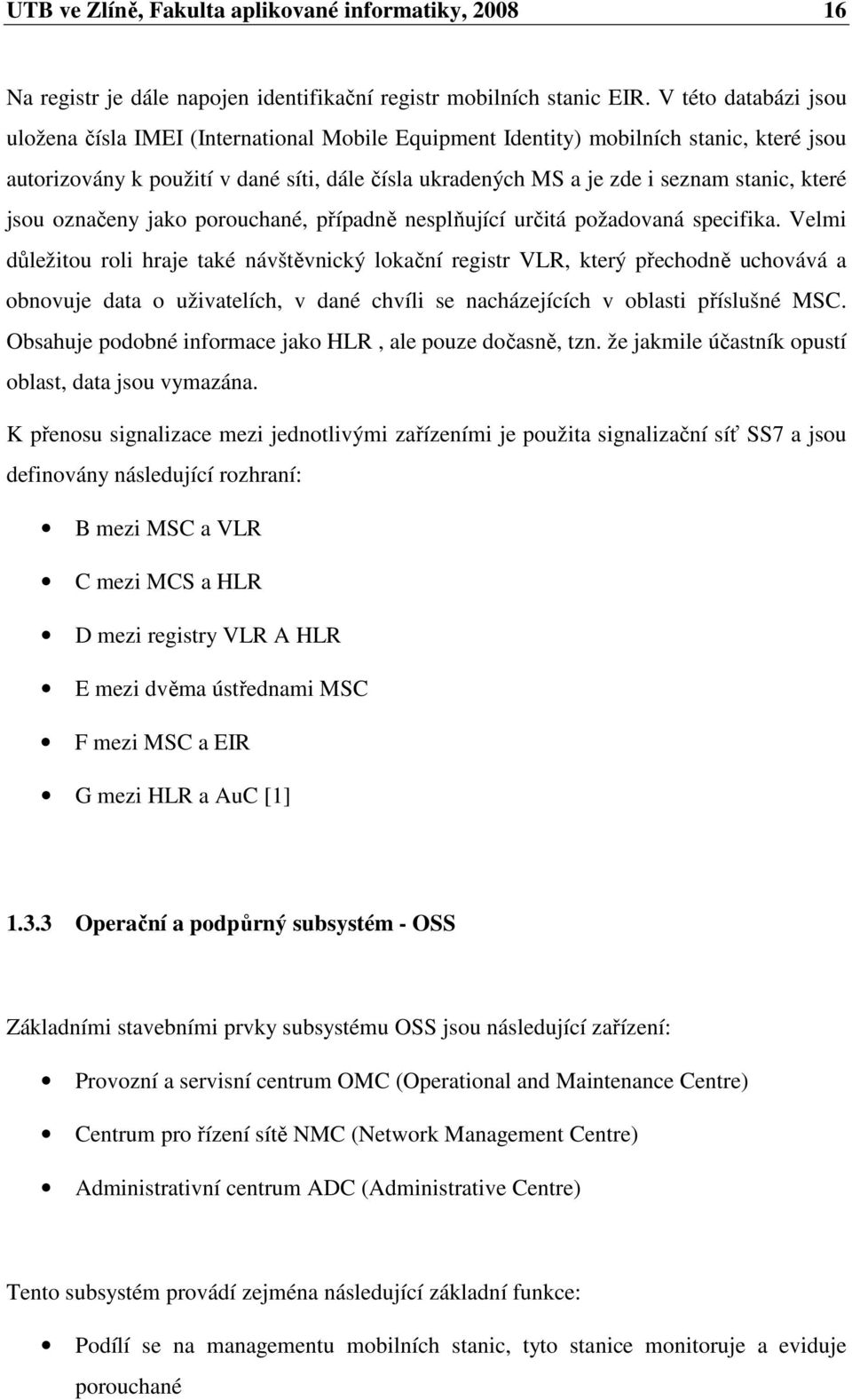 které jsou označeny jako porouchané, případně nesplňující určitá požadovaná specifika.