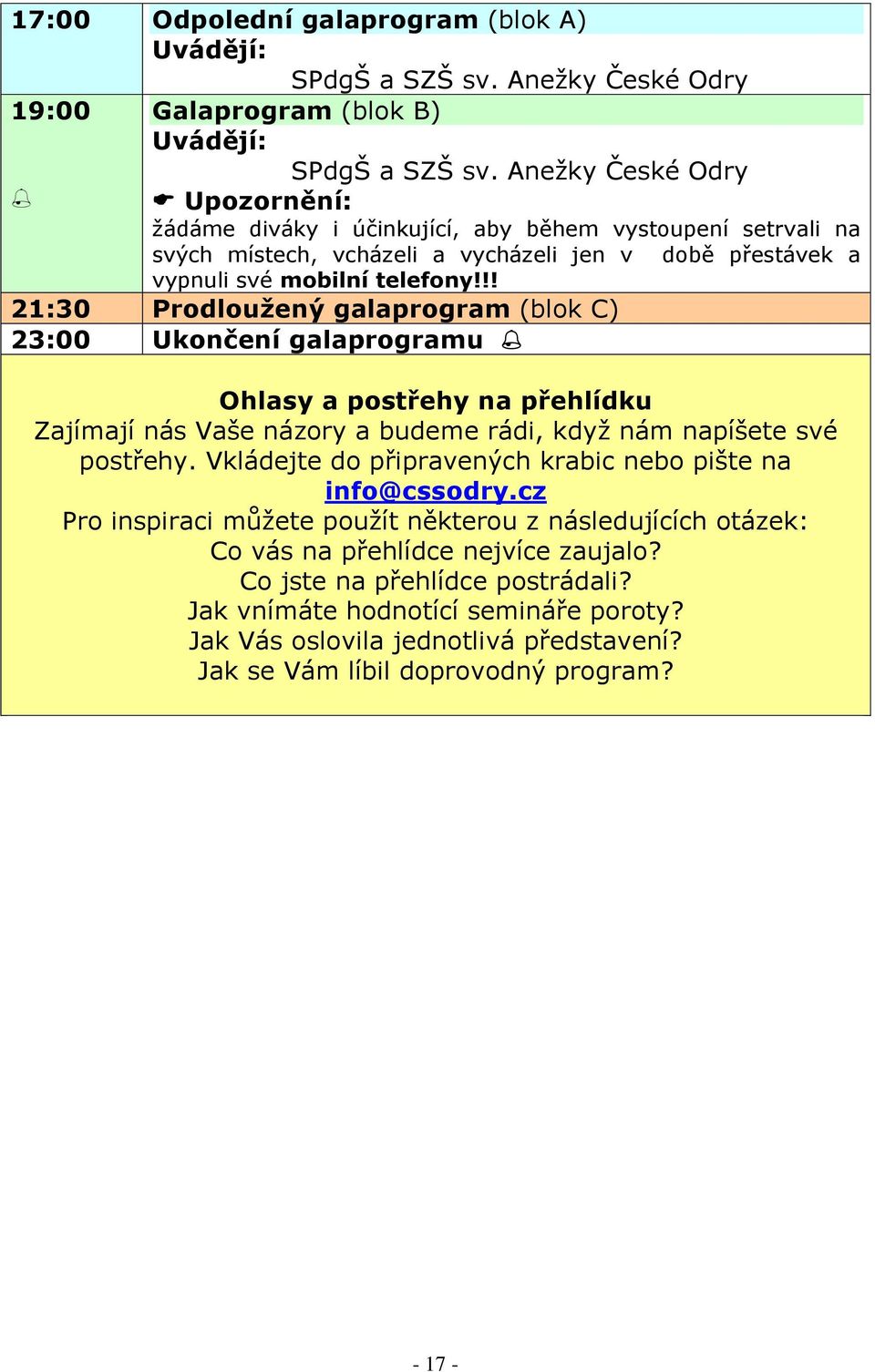 !! 21:30 Prodlouţený galaprogram (blok C) 23:00 Ukončení galaprogramu Ohlasy a postřehy na přehlídku Zajímají nás Vaše názory a budeme rádi, kdyţ nám napíšete své postřehy.