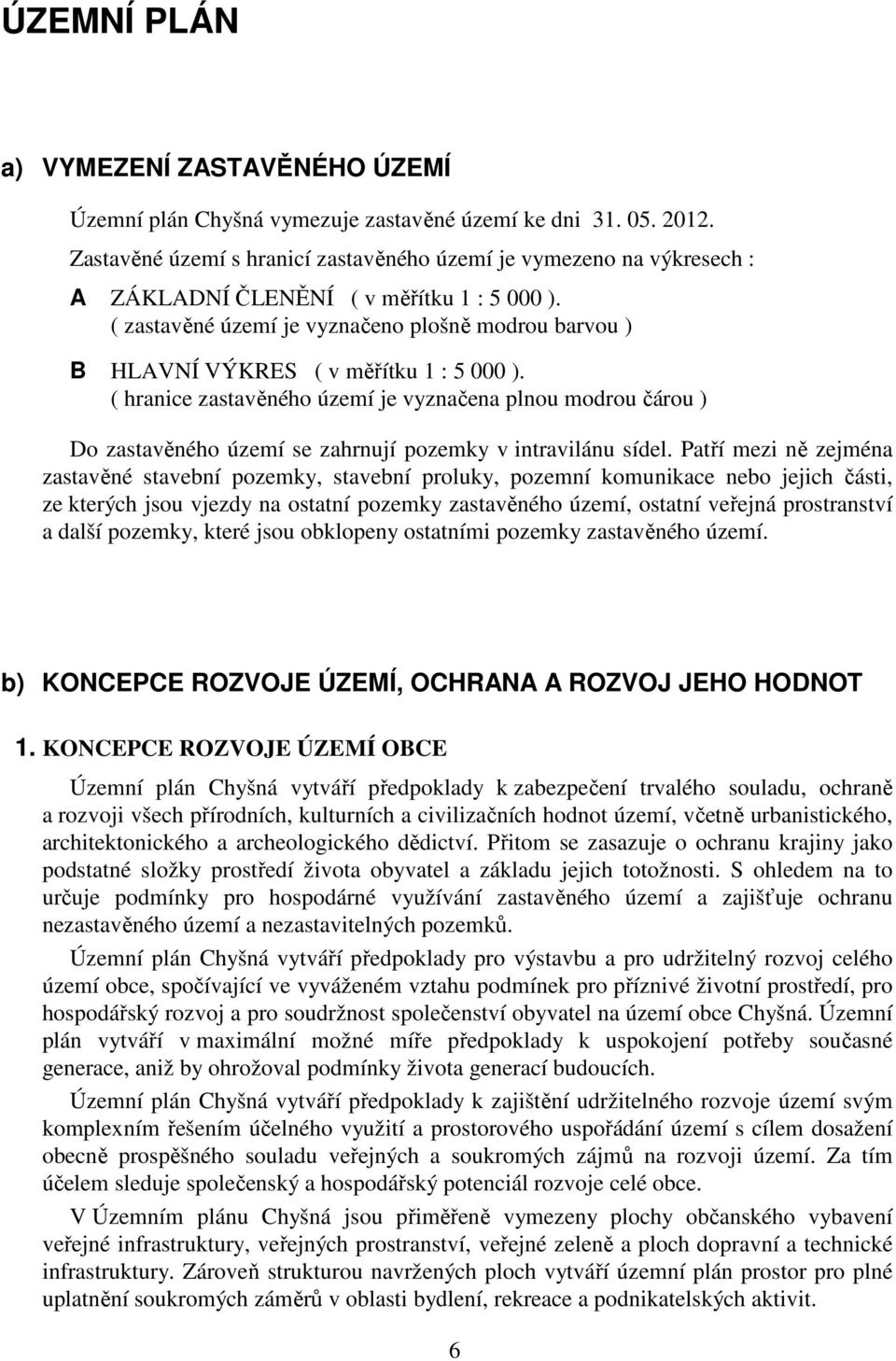 ( zastavěné území je vyznačeno plošně modrou barvou ) B HLAVNÍ VÝKRES ( v měřítku 1 : 5 000 ).