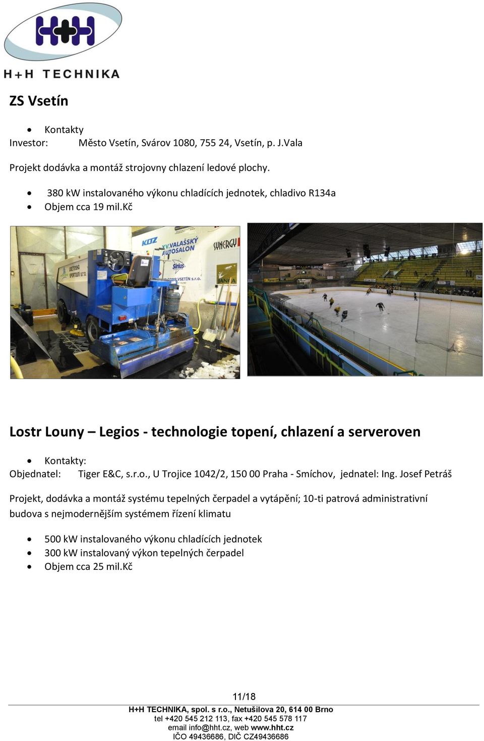 kč Lostr Louny Legios - technologie topení, chlazení a serveroven Kontakty: Objednatel: Tiger E&C, s.r.o., U Trojice 1042/2, 150 00 Praha - Smíchov, jednatel: Ing.