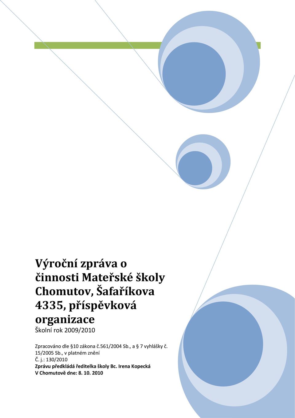 561/2004 Sb., a 7 vyhlášky č. 15/2005 Sb., v platném znění Č. j.