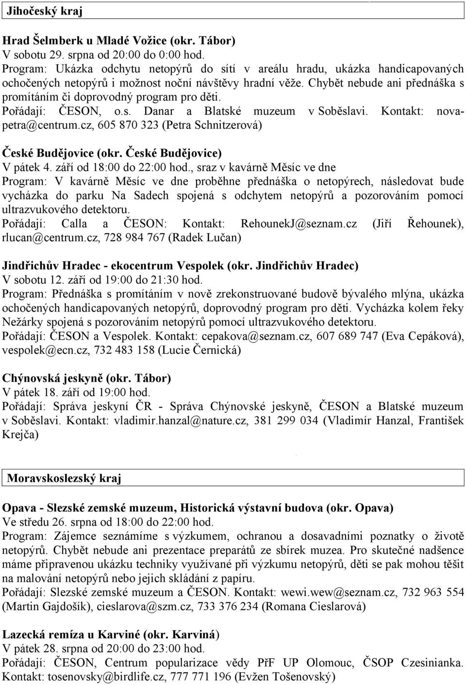 Chybět nebude ani přednáška s promítáním či doprovodný program pro děti. Pořádají: ČESON, o.s. Danar a Blatské muzeum v Soběslavi. Kontakt: novapetra@centrum.