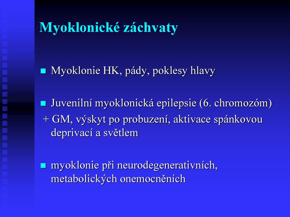 chromozóm) + GM, výskyt po probuzení, aktivace spánkovou