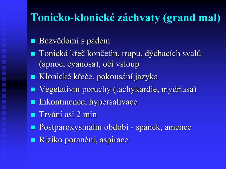 jazyka Vegetativní poruchy (tachykardie, mydriasa) Inkontinence, hypersalivace