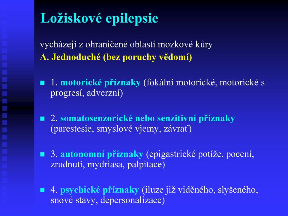 somatosenzorické nebo senzitivní příznaky (parestesie, smyslové vjemy, závrať) 3.