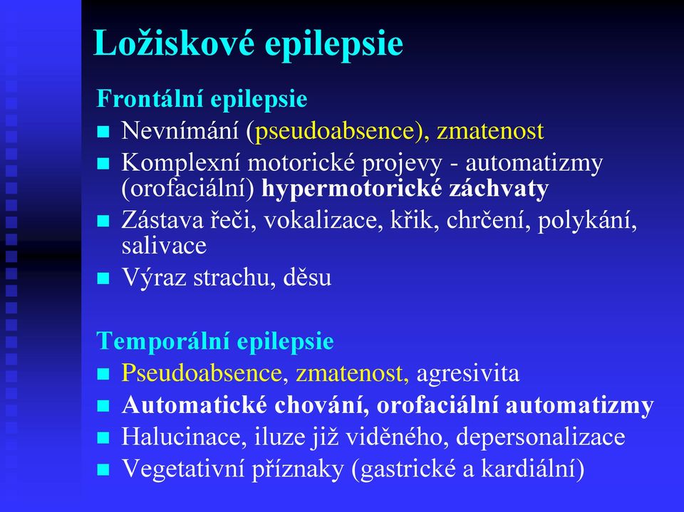 salivace Výraz strachu, děsu Temporální epilepsie Pseudoabsence, zmatenost, agresivita Automatické chování,