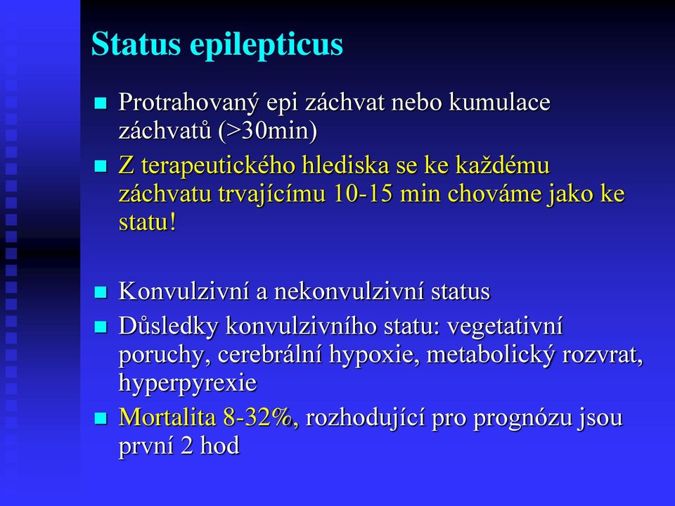 Konvulzivní a nekonvulzivní status Důsledky konvulzivního statu: vegetativní poruchy,