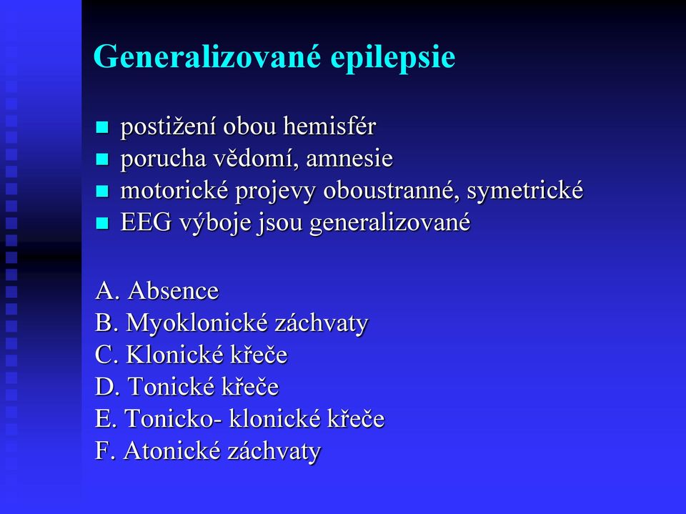 generalizované A. Absence B. Myoklonické záchvaty C.