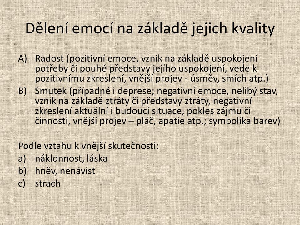 ) B) Smutek (případně i deprese; negativní emoce, nelibý stav, vznik na základě ztráty či představy ztráty, negativní zkreslení