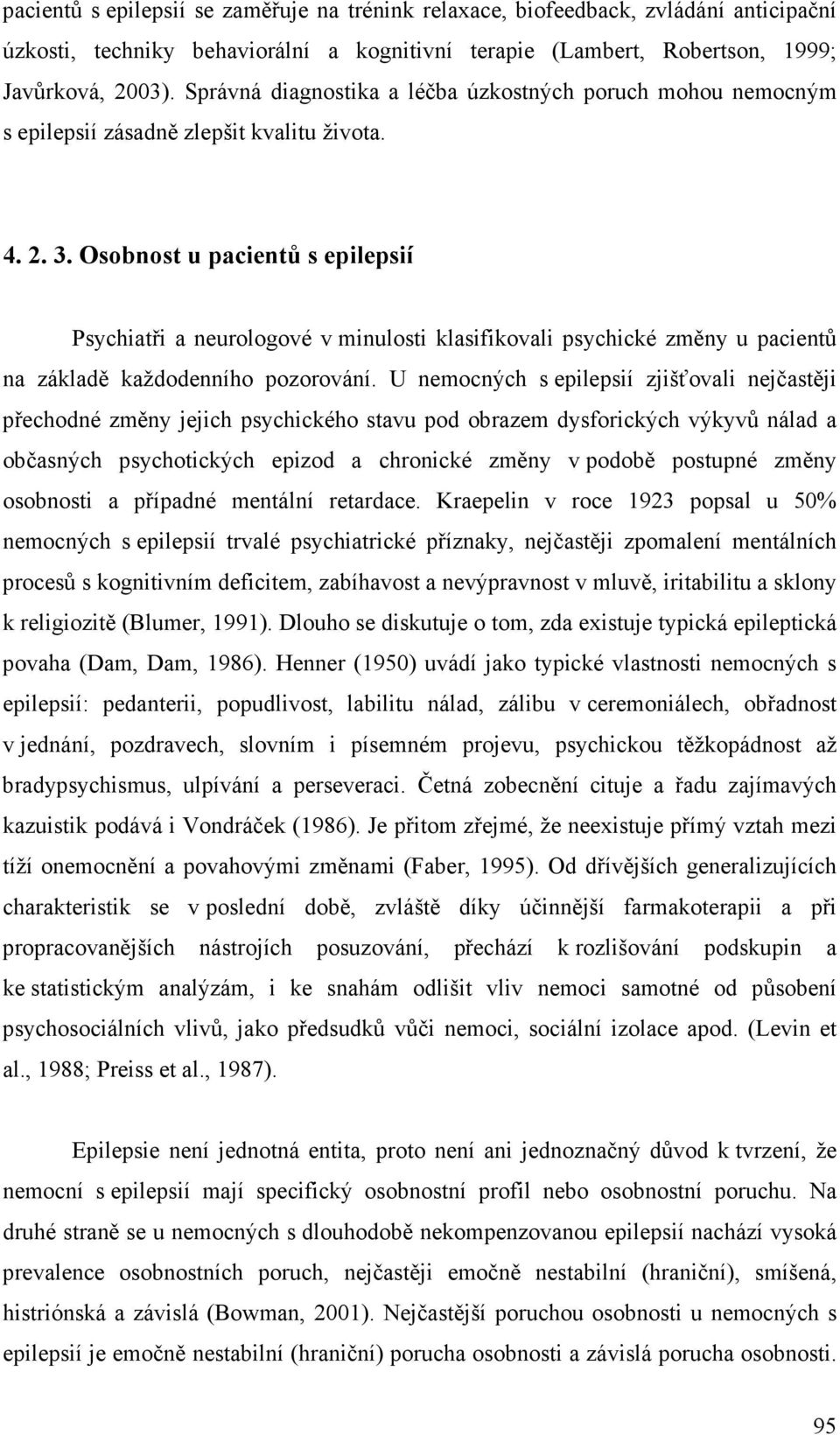 Osobnost u pacientů s epilepsií Psychiatři a neurologové v minulosti klasifikovali psychické změny u pacientů na základě každodenního pozorování.