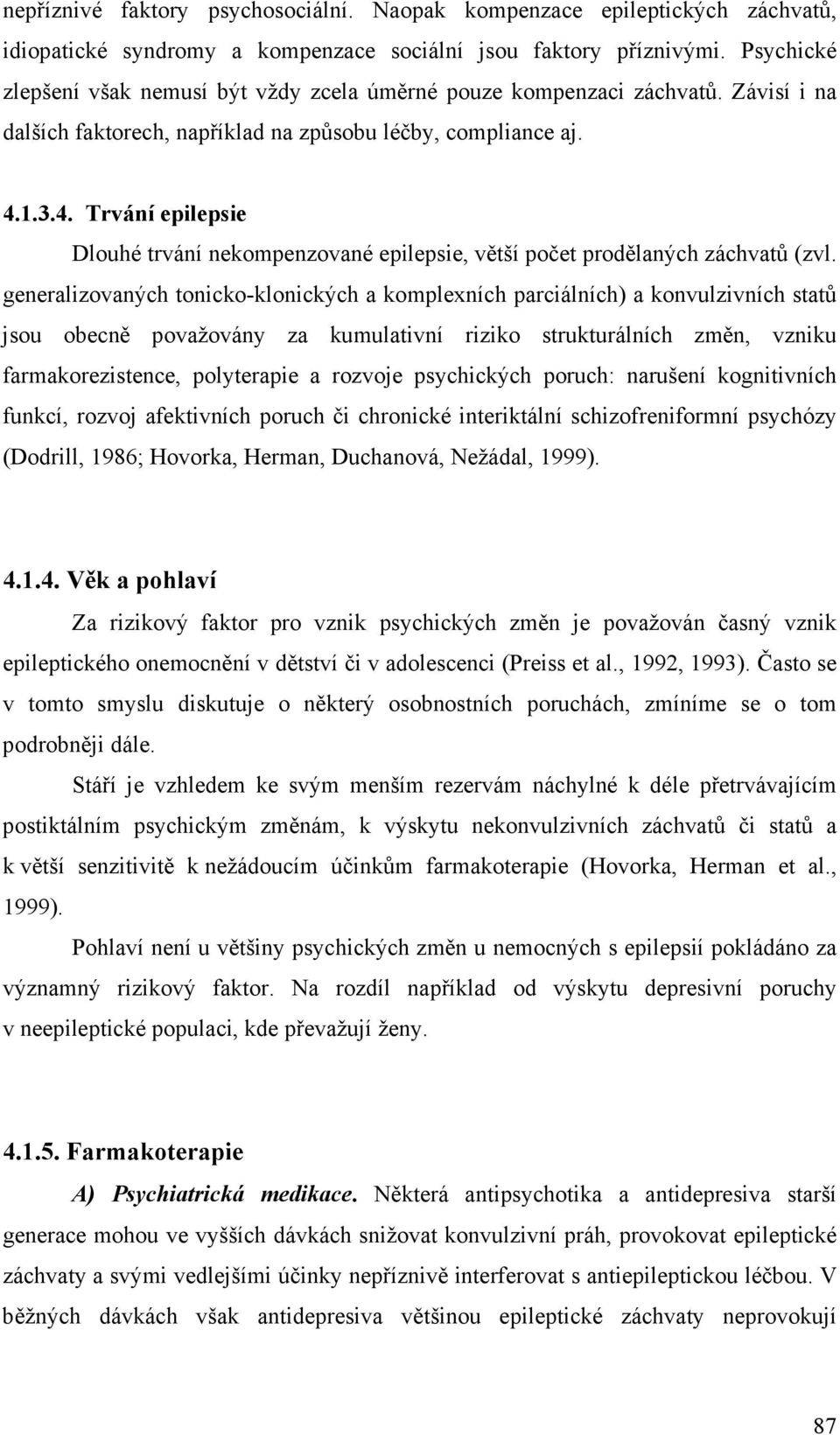 1.3.4. Trvání epilepsie Dlouhé trvání nekompenzované epilepsie, větší počet prodělaných záchvatů (zvl.