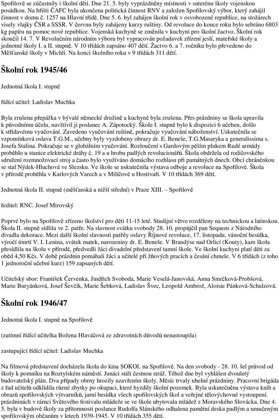 byl zahájen školní rok v osvobozené republice, na stožárech visely vlajky ČSR a SSSR. V červnu byly zahájeny kurzy ruštiny.