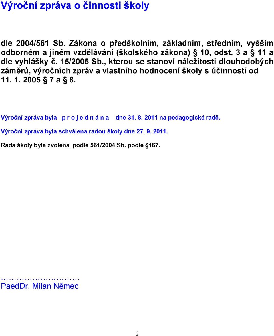 15/2005 Sb., kterou se stanoví náleţitosti dlouhodobých záměrů, výročních zpráv a vlastního hodnocení školy s účinností od 11