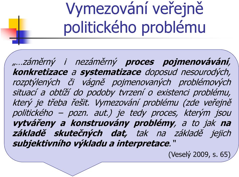 který je třeba řešit. Vymezování problému (zde veřejně politického pozn. aut.