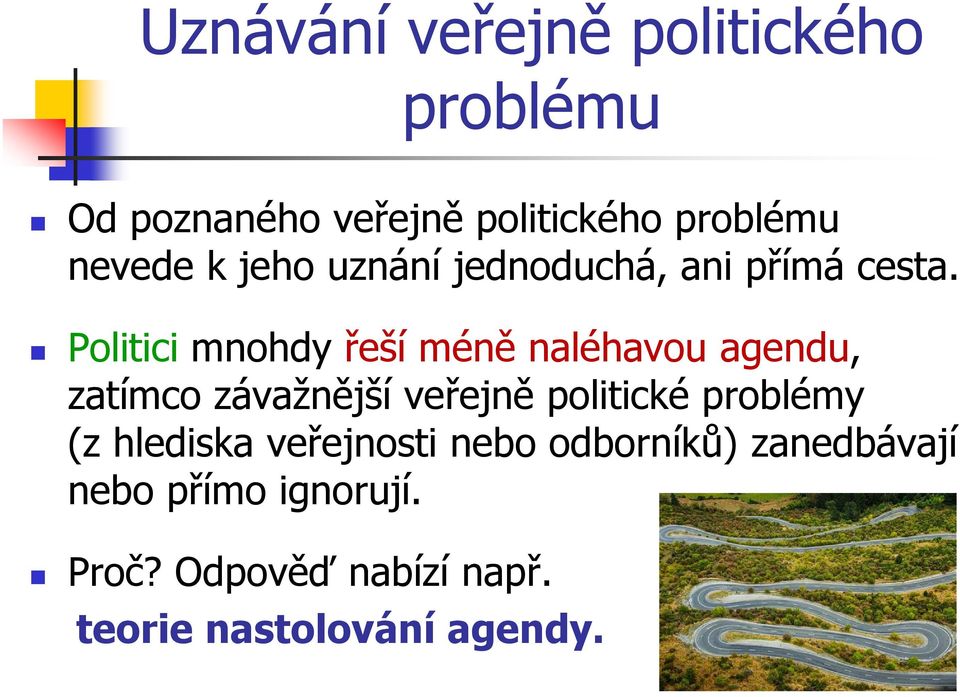 Politici mnohdy řeší méně naléhavou agendu, zatímco závažnější veřejně politické