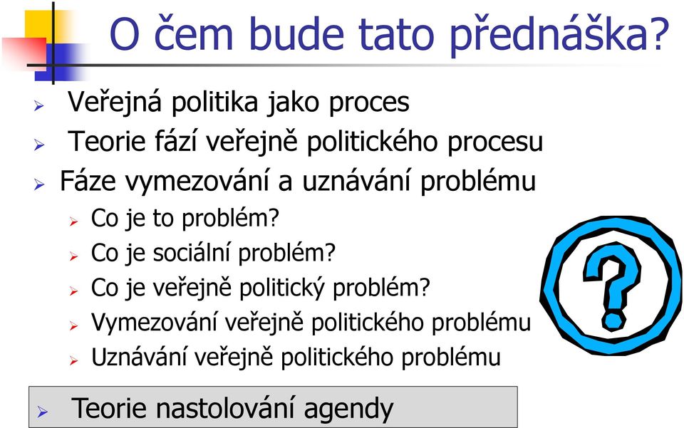 vymezování a uznávání problému Co je to problém? Co je sociální problém?