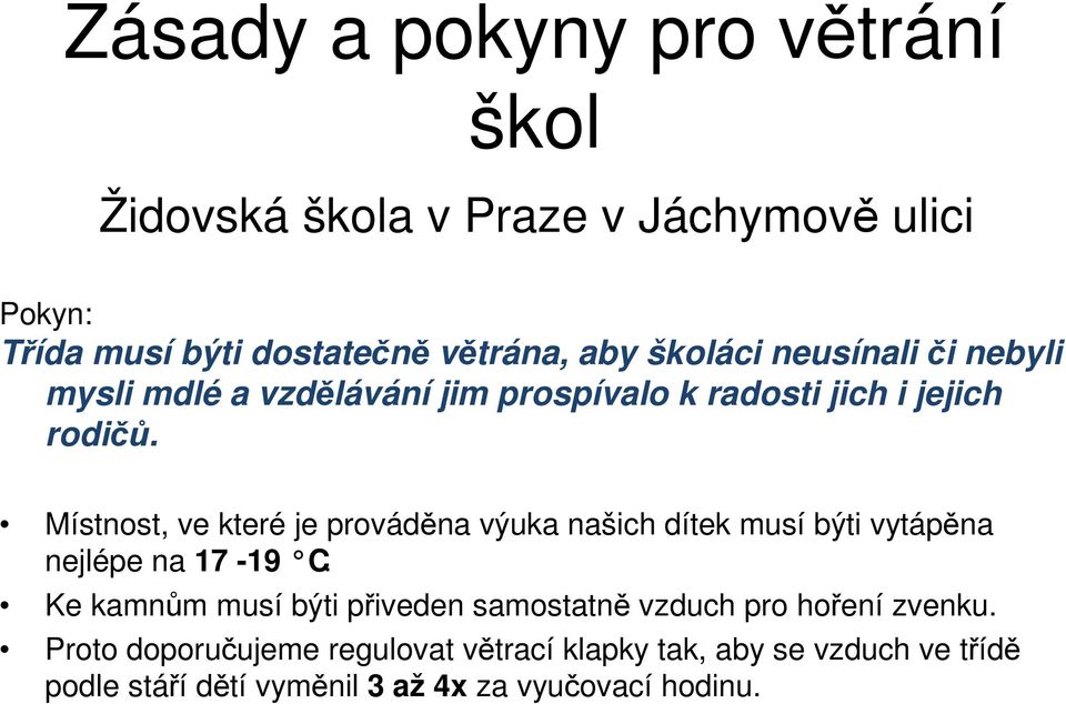 Místnost, ve které je prováděna výuka našich dítek musí býti vytápěna nejlépe na 17-19 C.