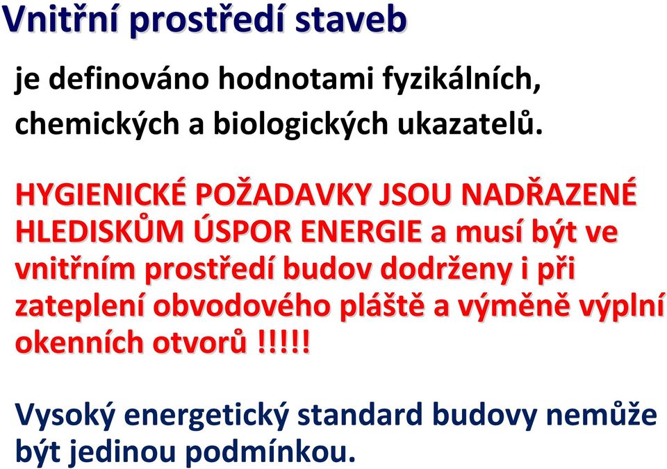 HYGIENICKÉ POŽADAVKY JSOU NADŘAZEN AZENÉ HLEDISKŮM ÚSPOR ENERGIE a musí být ve vnitřním m