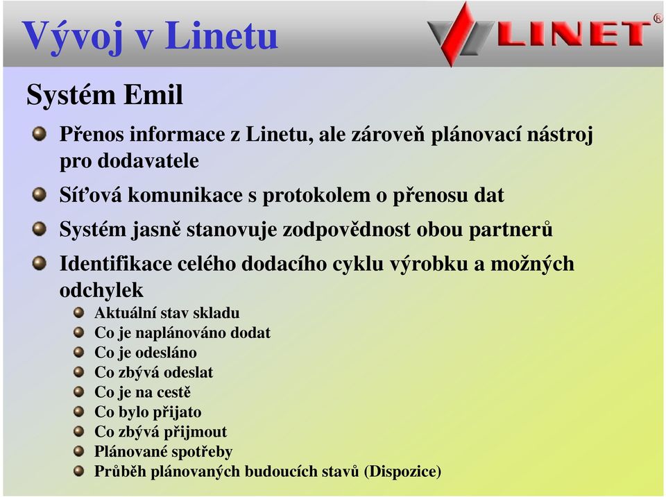 dodacího cyklu výrobku a možných odchylek Aktuální stav skladu Co je naplánováno dodat Co je odesláno Co zbývá