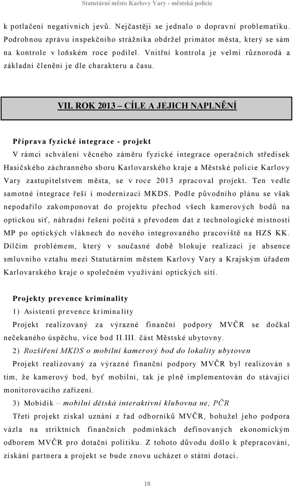 ROK 2013 CÍLE A JEJICH NAPLNĚNÍ Příprava fyzické integrace - projekt V rámci schválení věcného záměru fyzické integrace operačních středisek Hasičského záchranného sboru Karlovarského kraje a Městské