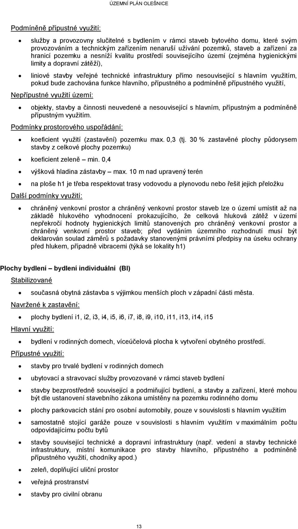 hlavního, přípustného a podmíněně přípustného využití, Nepřípustné využití území: přípustným využitím. koeficient využití (zastavění) pozemku max. 0,3 (tj.