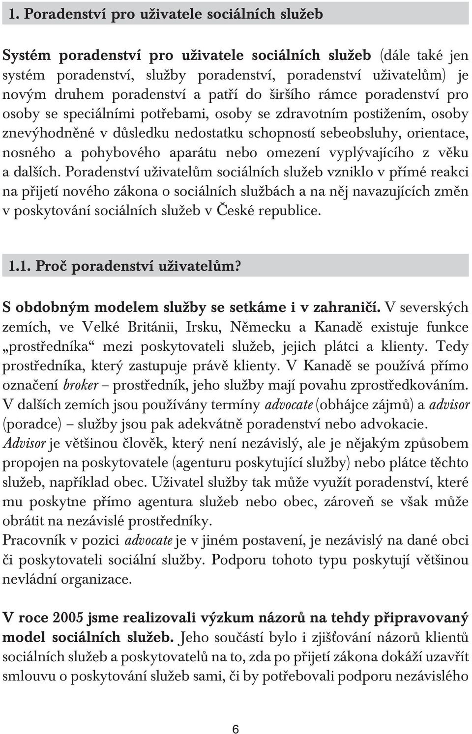 nosného a pohybového aparátu nebo omezení vyplývajícího z věku a dalších.