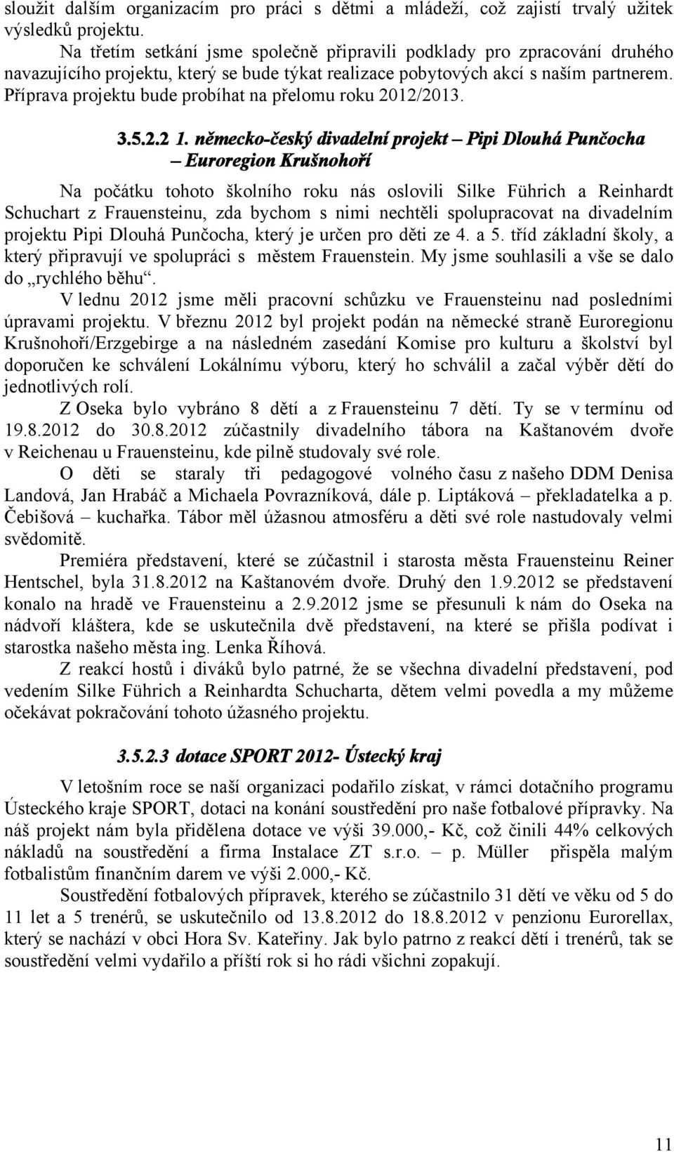 Příprava projektu bude probíhat na přelomu roku 2012/2013. 3.5.2.2 1.