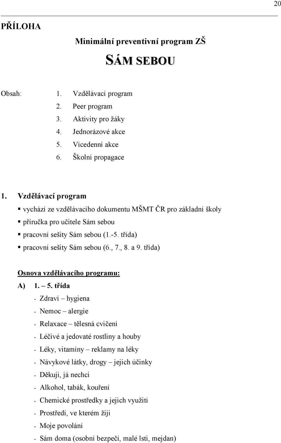 a 9. třída) Osnova vzdělávacího programu: A) 1. 5.