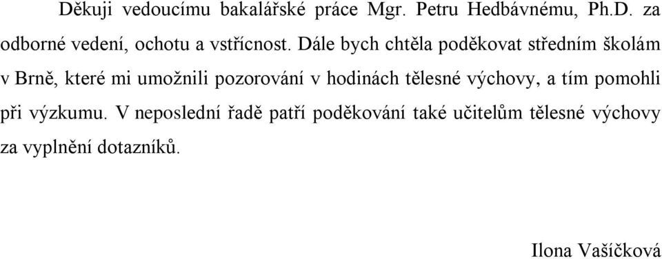 hodinách tělesné výchovy, a tím pomohli při výzkumu.