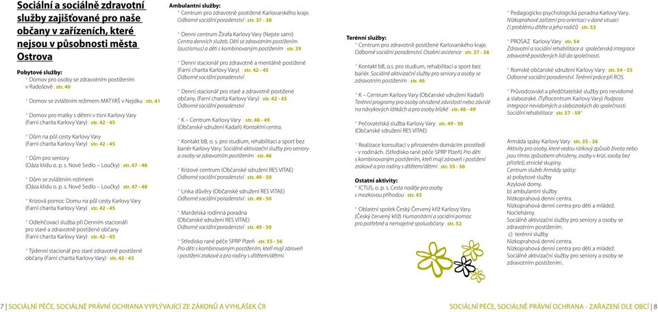 42-45 * Dům na půl cesty Karlovy Vary (Farní charita Karlovy Vary) str. 42-45 * Dům pro seniory (Oáza klidu o. p. s. Nové Sedlo Loučky) str.