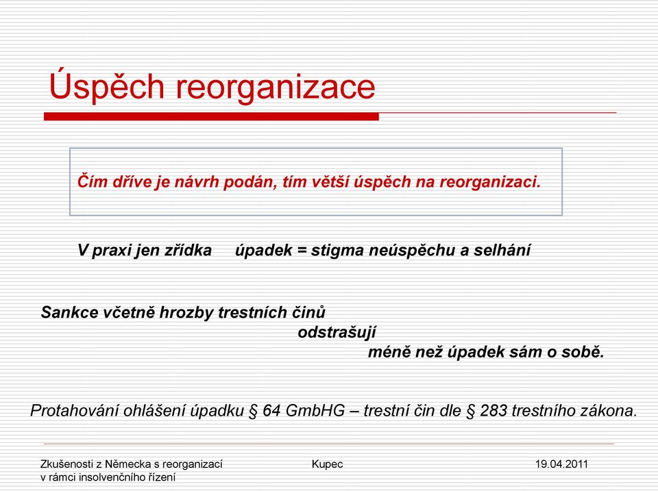 V praxi jen zřídka úpadek = stigma neúspěchu a selhání Sankce včetně