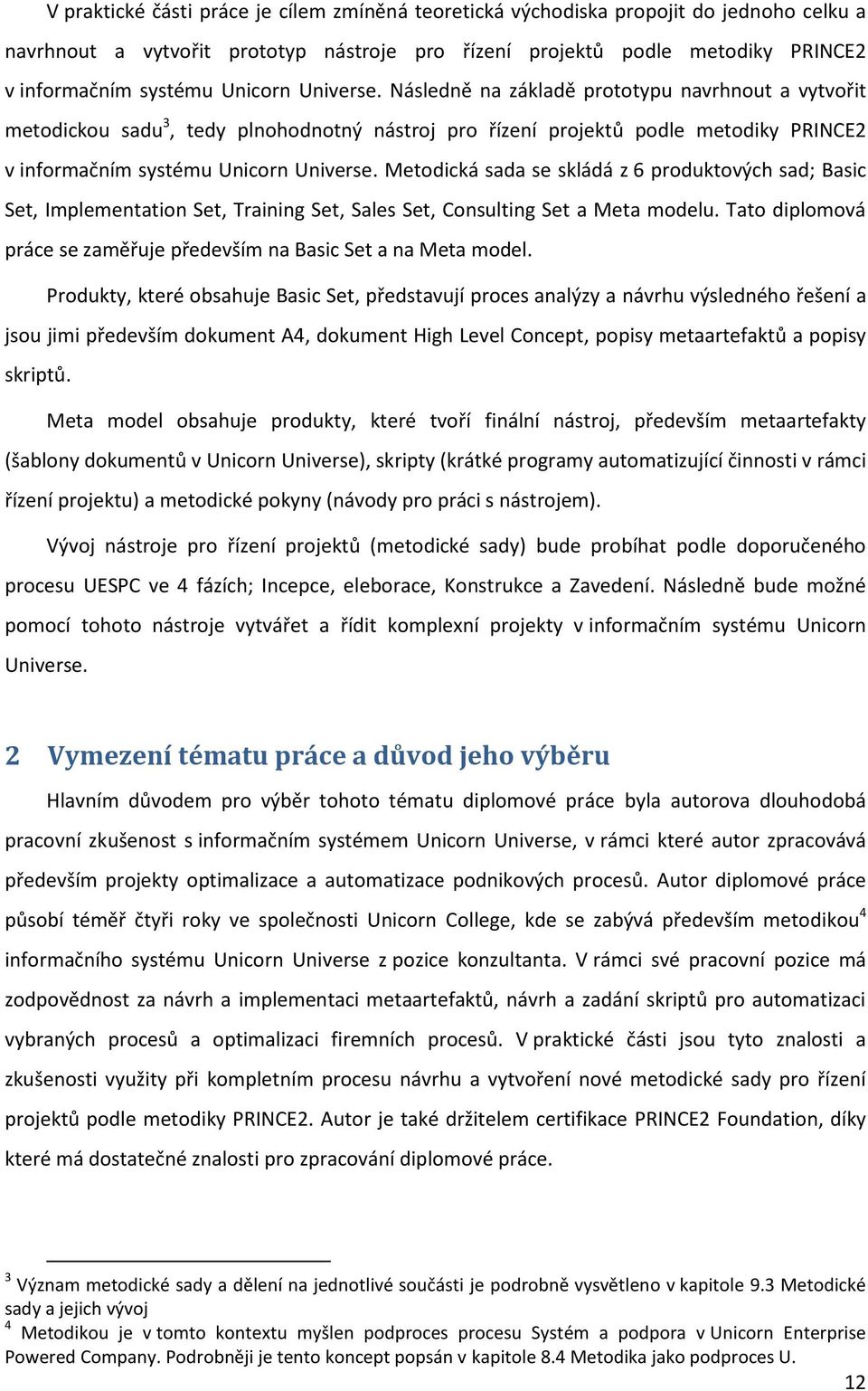 Metodická sada se skládá z 6 produktových sad; Basic Set, Implementation Set, Training Set, Sales Set, Consulting Set a Meta modelu.