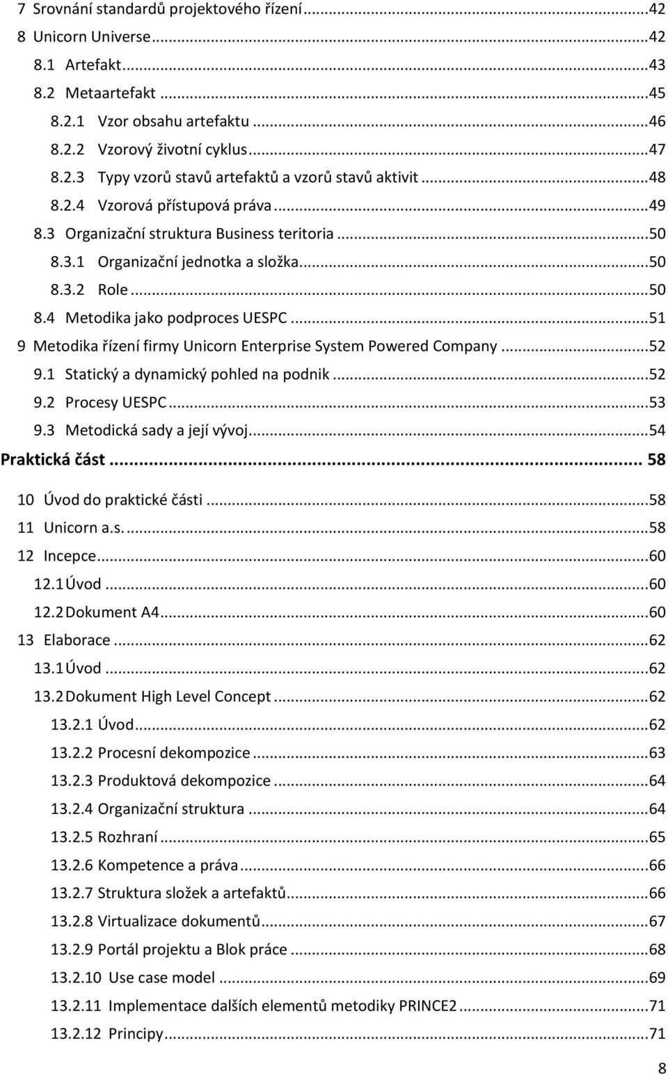 .. 51 9 Metodika řízení firmy Unicorn Enterprise System Powered Company... 52 9.1 Statický a dynamický pohled na podnik... 52 9.2 Procesy UESPC... 53 9.3 Metodická sady a její vývoj.