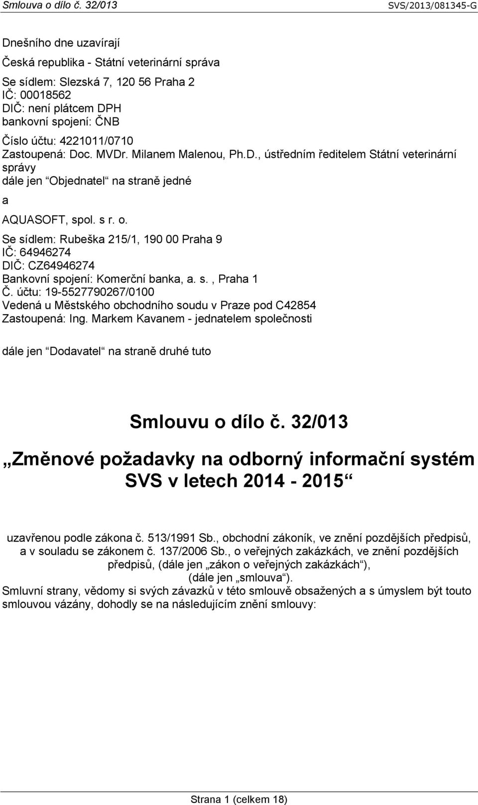 Se sídlem: Rubeška 215/1, 190 00 Praha 9 IČ: 64946274 DIČ: CZ64946274 Bankovní spojení: Komerční banka, a. s., Praha 1 Č.