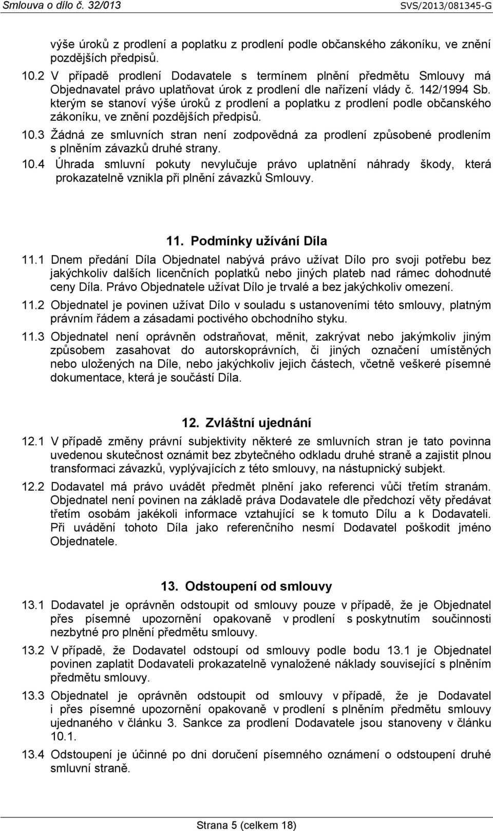 kterým se stanoví 3 Žádná ze smluvních stran není zodpovědná za prodlení způsobené prodlením s plněním závazků druhé strany. 10.