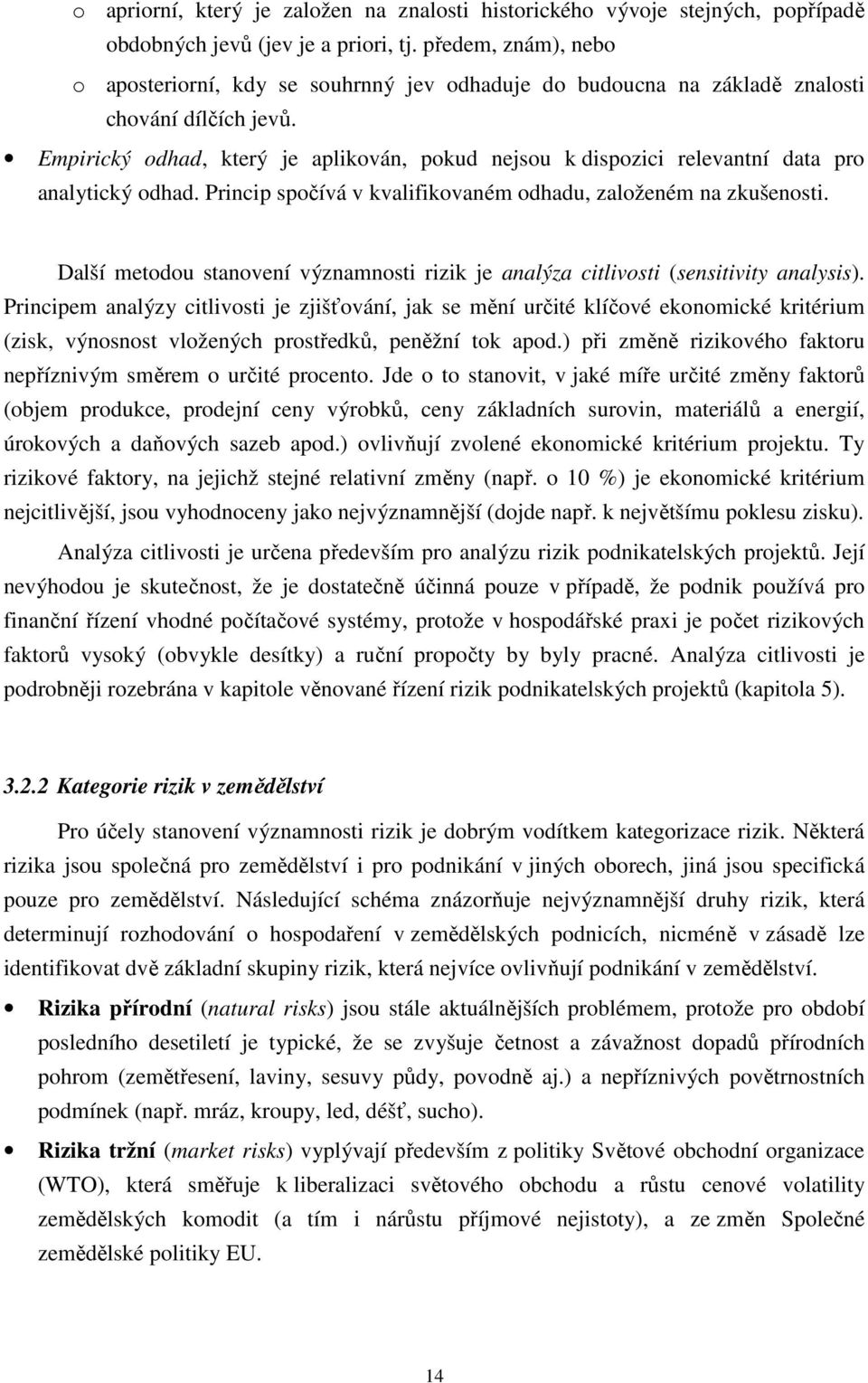 Empirický odhad, který je aplikován, pokud nejsou k dispozici relevantní data pro analytický odhad. Princip spočívá v kvalifikovaném odhadu, založeném na zkušenosti.