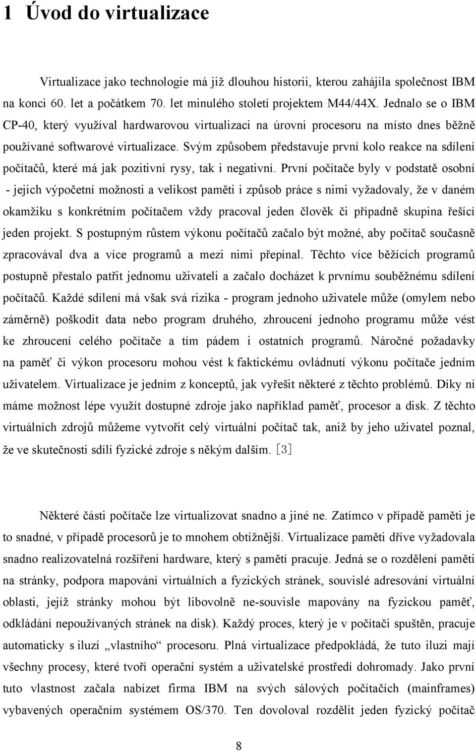 Svým způsobem představuje první kolo reakce na sdílení počítačů, které má jak pozitivní rysy, tak i negativní.