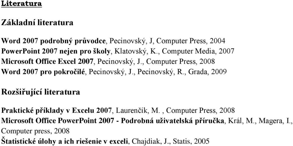 , Pecinovský, R., Grada, 2009 Praktické příklady v Excelu 2007, Laurenčík, M.