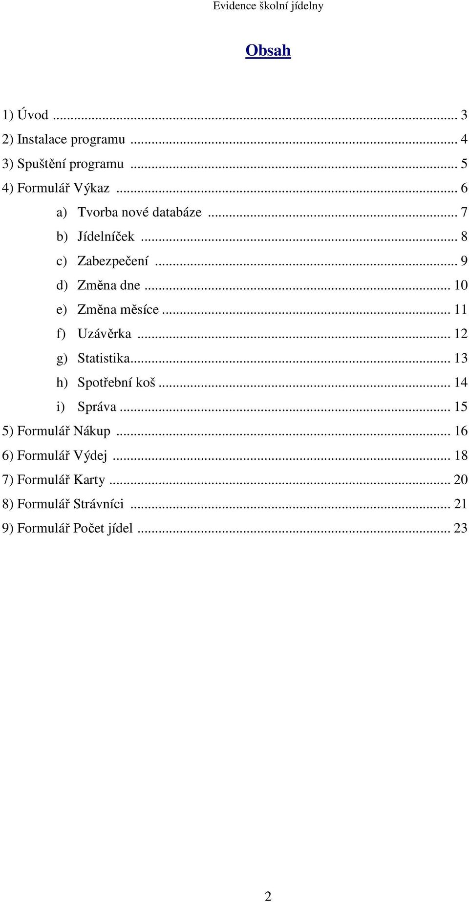 .. 10 e) Změna měsíce... 11 f) Uzávěrka... 12 g) Statistika... 13 h) Spotřební koš... 14 i) Správa.