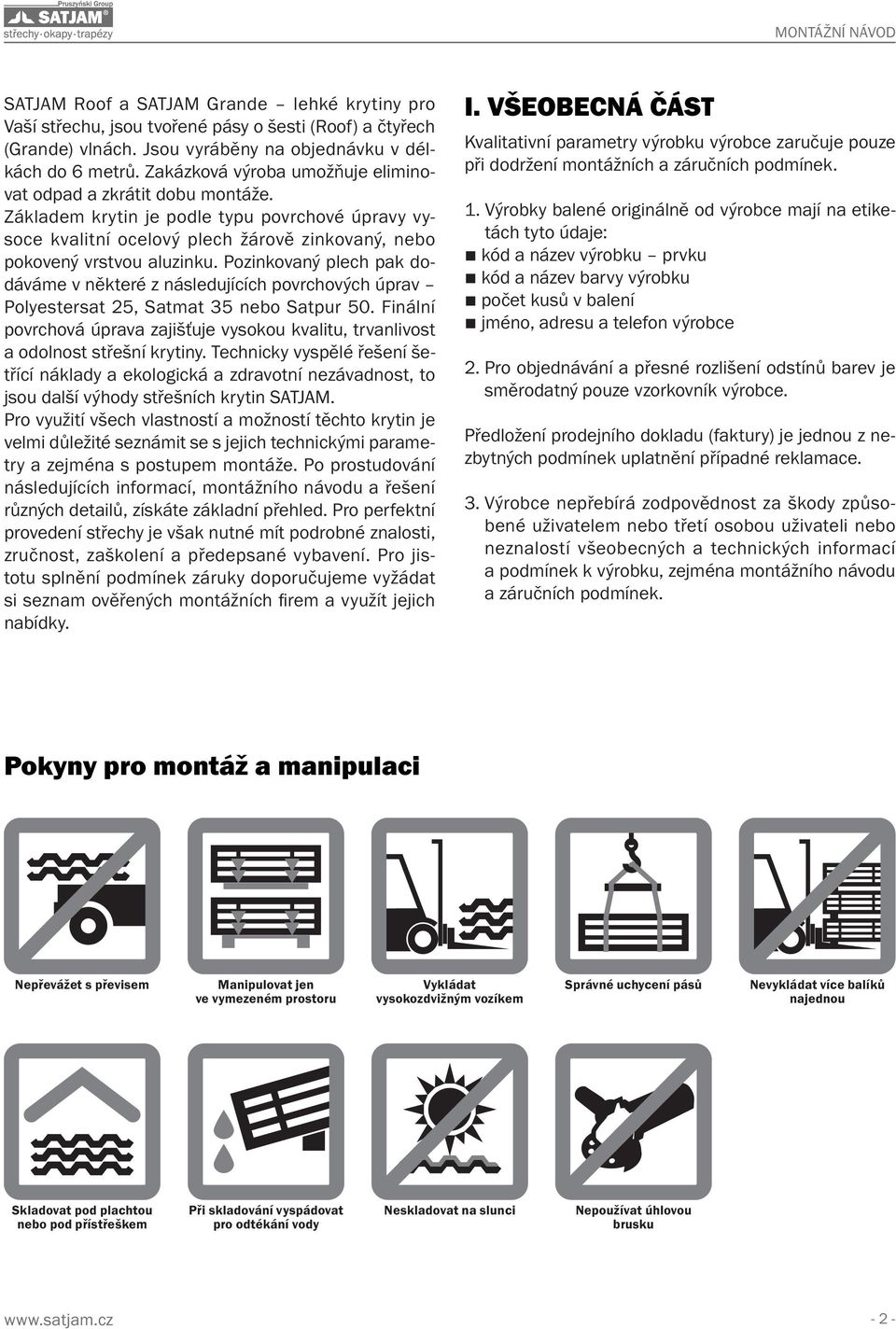 Pozinkovaný plech pak dodáváme v některé z následujících povrchových úprav Polyestersat 25, Satmat 35 nebo Satpur 50.