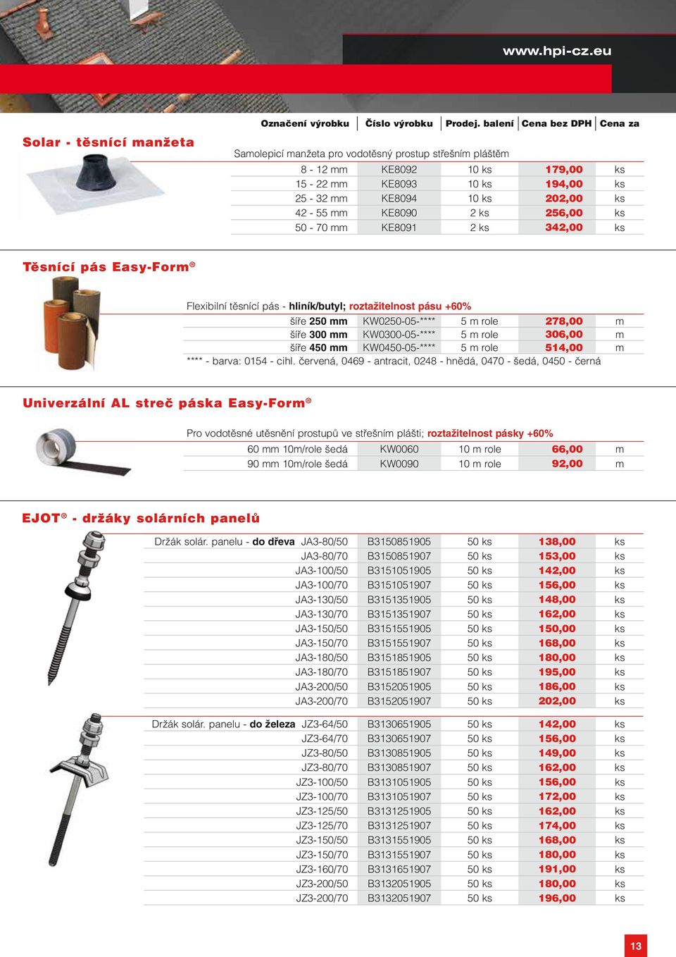 ks 256,00 ks 50-70 mm KE8091 2 ks 342,00 ks Těsnící pás Easy-Form Flexibilní těsnící pás - hliník/butyl; roztažitelnost pásu +60% šíře 250 mm KW0250-05-**** 5 m role 278,00 m šíře 300 mm