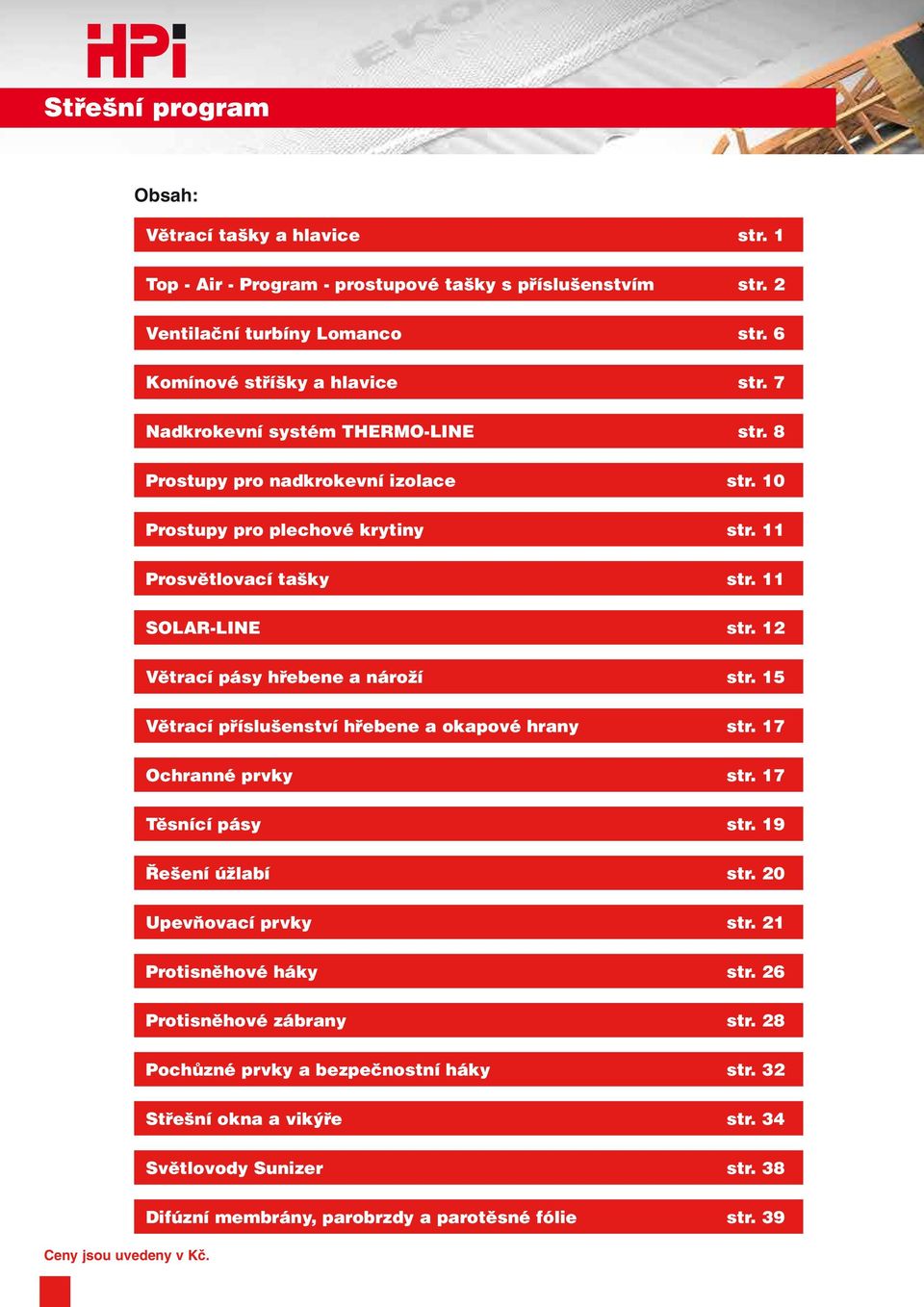 12 Větrací pásy hřebene a nároží str. 15 Větrací příslušenství hřebene a okapové hrany str. 17 Ochranné prvky str. 17 Těsnící pásy str. 19 Řešení úžlabí str. 20 Upevňovací prvky str.