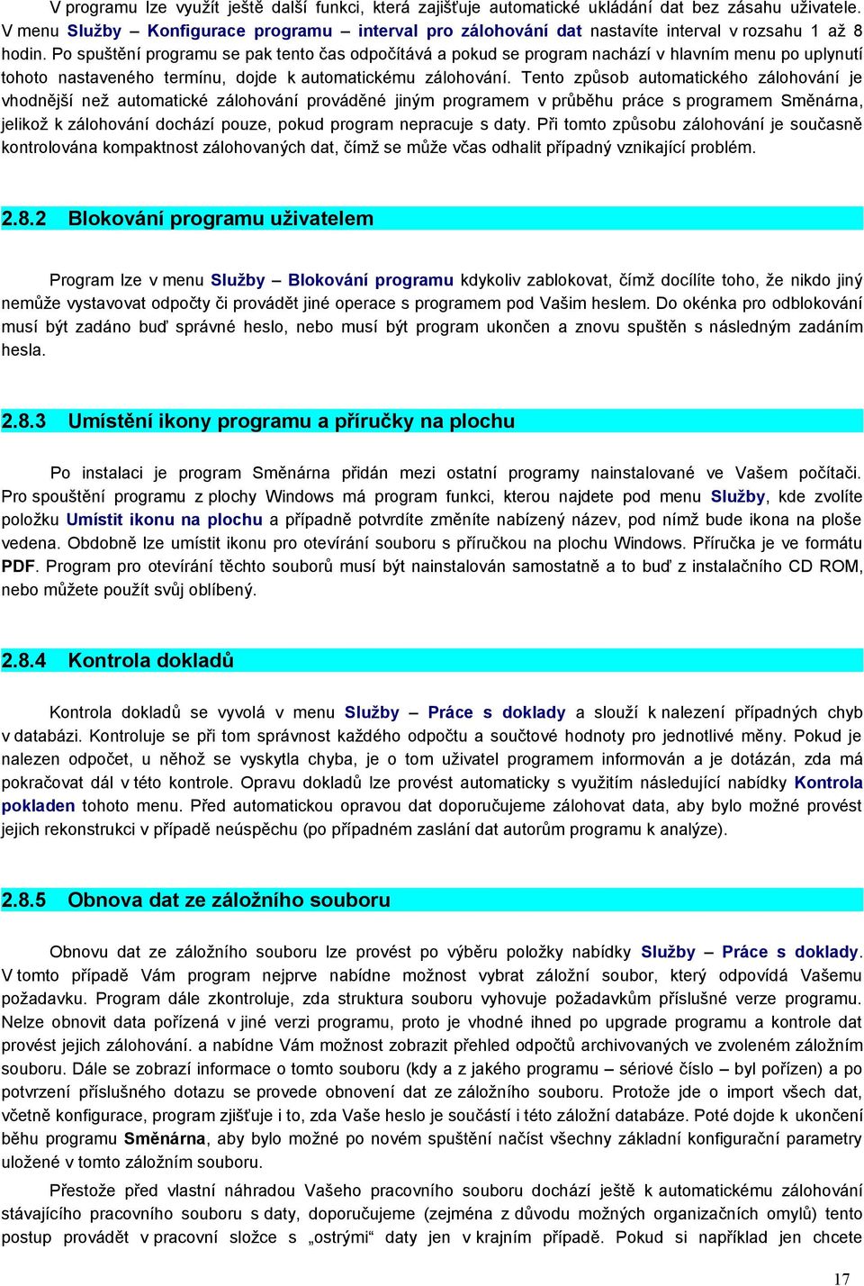 Po spuštění programu se pak tento čas odpočítává a pokud se program nachází v hlavním menu po uplynutí tohoto nastaveného termínu, dojde k automatickému zálohování.