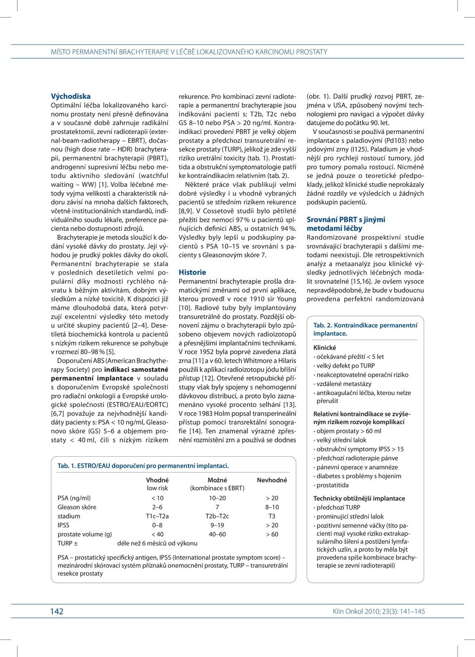 Volba léčebné metody vyjma velikosti a charakteristik nádoru závisí na mnoha dalších faktorech, včetně institucionálních standardů, individuálního soudu lékaře, preference pacienta nebo dostupnosti