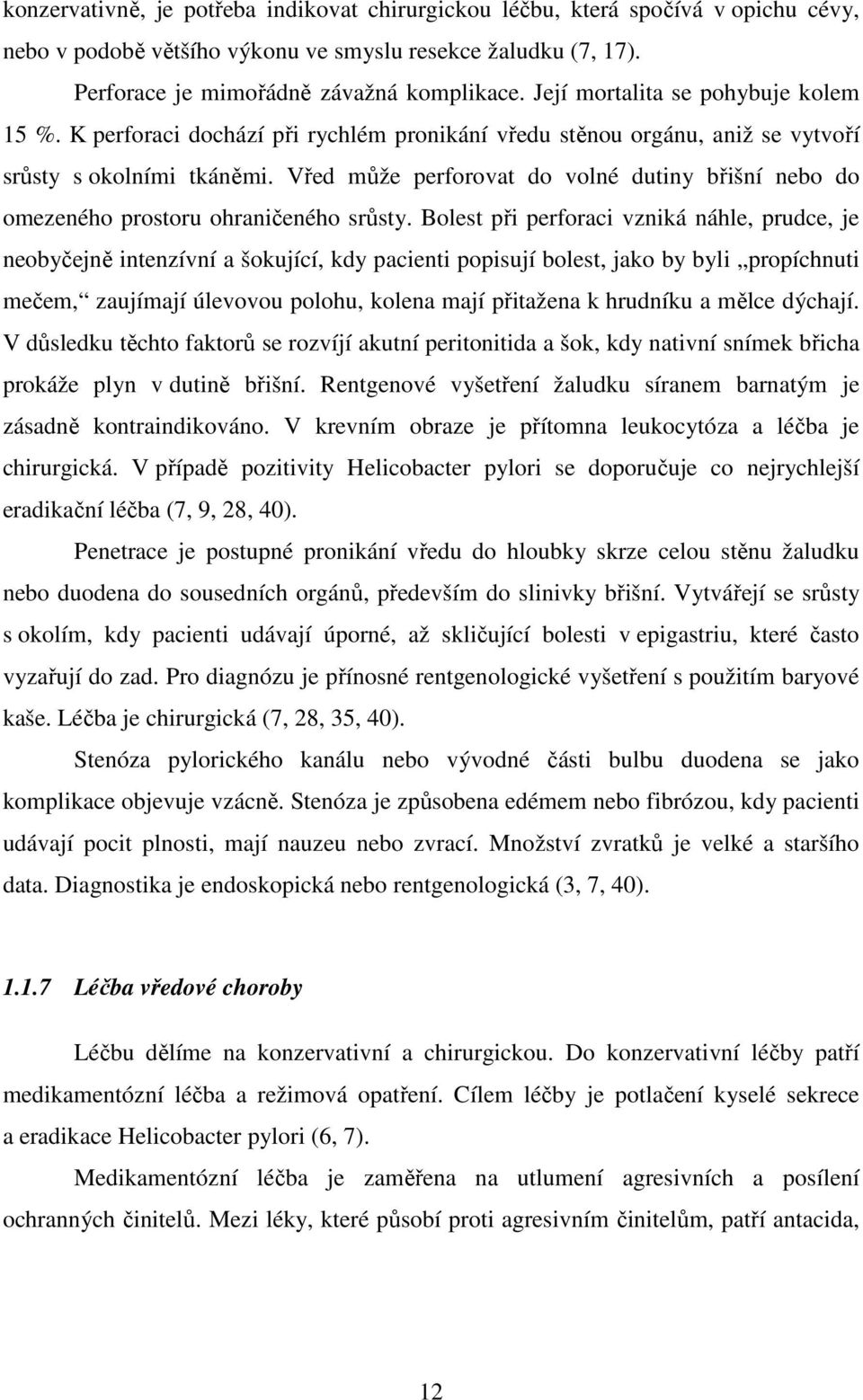 Vřed může perforovat do volné dutiny břišní nebo do omezeného prostoru ohraničeného srůsty.