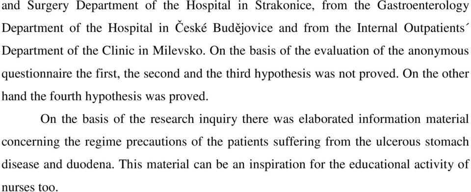 On the basis of the evaluation of the anonymous questionnaire the first, the second and the third hypothesis was not proved.