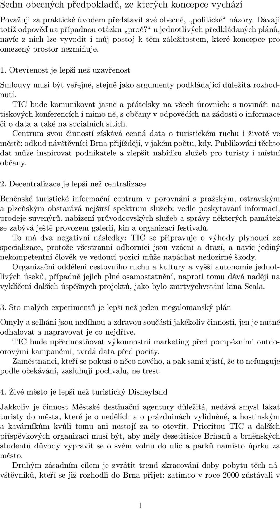 Otevřenost je lepší než uzavřenost Smlouvy musí být veřejné, stejně jako argumenty podkládající důležitá rozhodnutí.